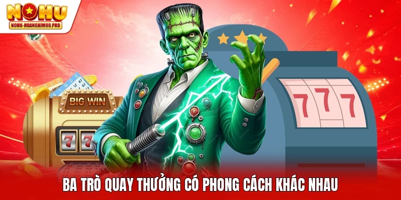 Ba trò quay thưởng có phong cách khác nhau
