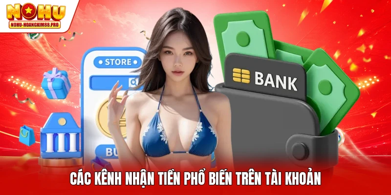 Các kênh nhận tiền phổ biến trên tài khoản