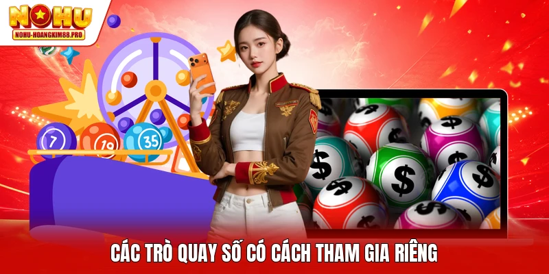 Các trò quay số có cách tham gia riêng