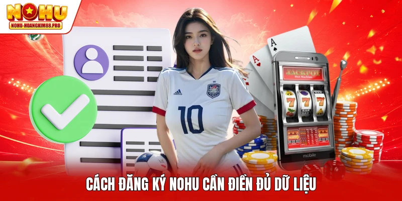 Cách đăng ký NOHU cần điền đủ dữ liệu