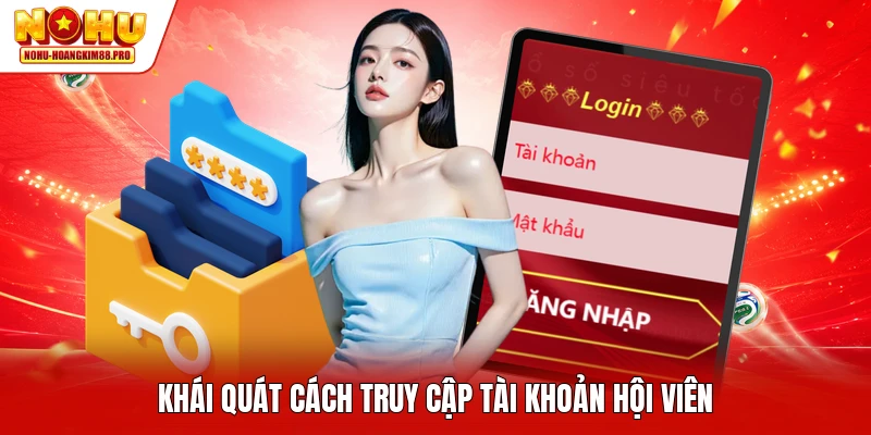 Khái quát cách truy cập tài khoản hội viên