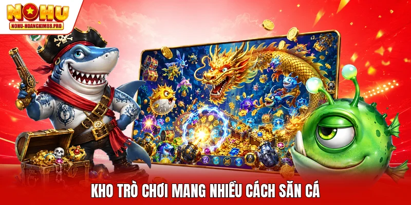 Kho trò chơi mang nhiều cách săn cá