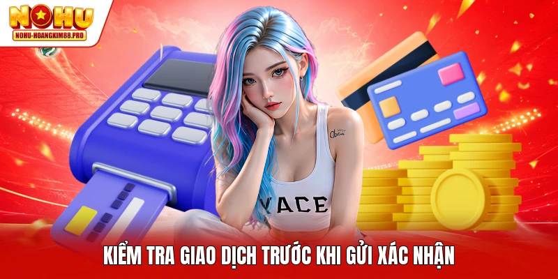 Kiểm tra giao dịch trước khi gửi xác nhận