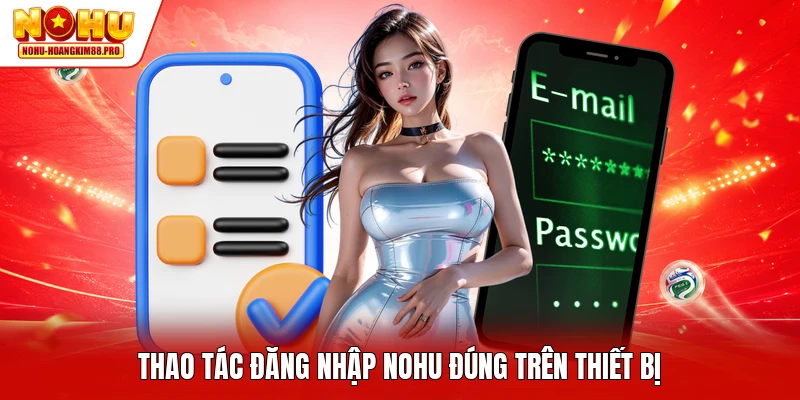Thao tác đăng nhập NOHU đúng trên thiết bị