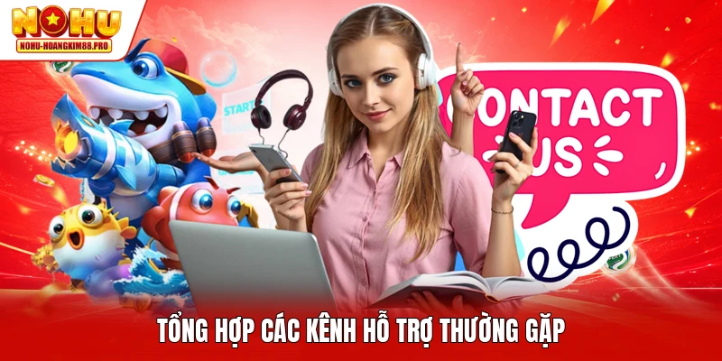Tổng hợp các kênh hỗ trợ thường gặp